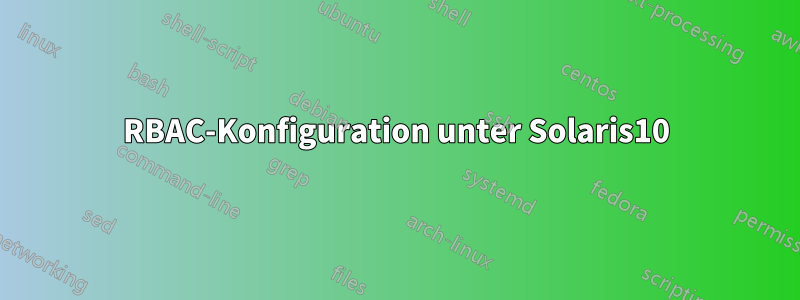 RBAC-Konfiguration unter Solaris10