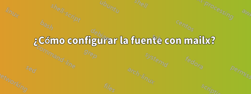 ¿Cómo configurar la fuente con mailx?