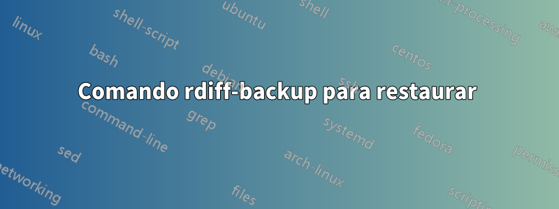 Comando rdiff-backup para restaurar