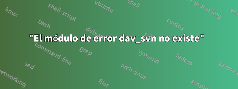 "El módulo de error dav_svn no existe"