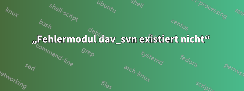 „Fehlermodul dav_svn existiert nicht“