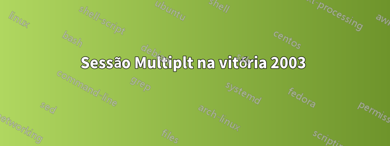 Sessão Multiplt na vitória 2003