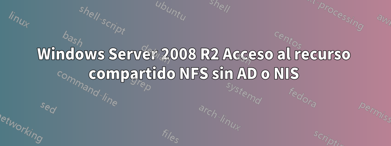 Windows Server 2008 R2 Acceso al recurso compartido NFS sin AD o NIS