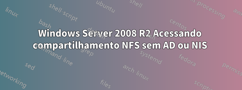 Windows Server 2008 R2 Acessando compartilhamento NFS sem AD ou NIS