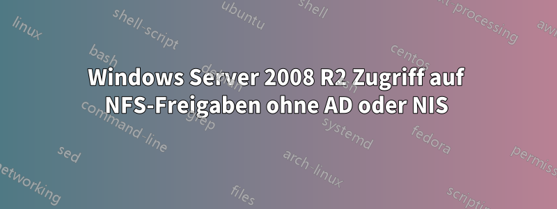 Windows Server 2008 R2 Zugriff auf NFS-Freigaben ohne AD oder NIS