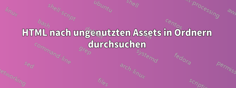 HTML nach ungenutzten Assets in Ordnern durchsuchen