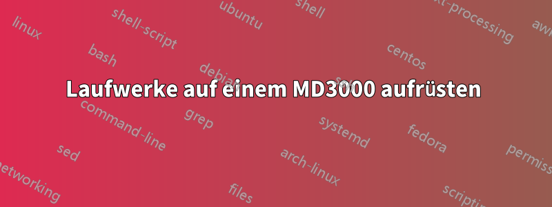 Laufwerke auf einem MD3000 aufrüsten