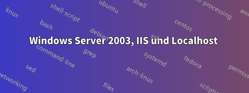 Windows Server 2003, IIS und Localhost