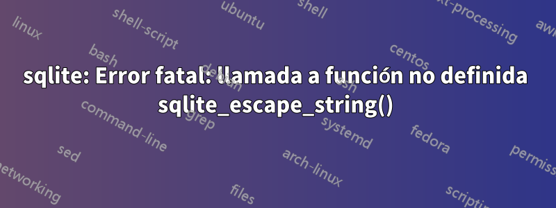 sqlite: Error fatal: llamada a función no definida sqlite_escape_string()