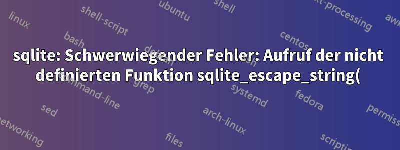 sqlite: Schwerwiegender Fehler: Aufruf der nicht definierten Funktion sqlite_escape_string()