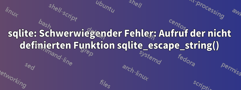 sqlite: Schwerwiegender Fehler: Aufruf der nicht definierten Funktion sqlite_escape_string()