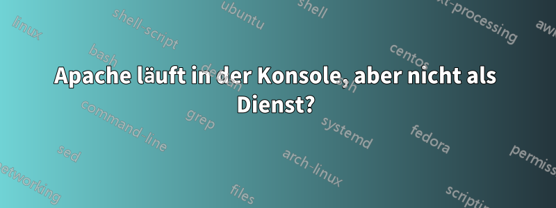 Apache läuft in der Konsole, aber nicht als Dienst?