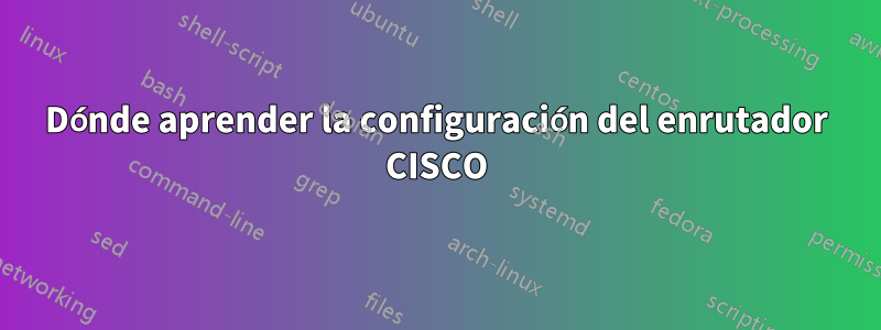 Dónde aprender la configuración del enrutador CISCO