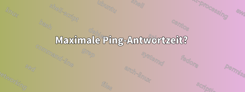 Maximale Ping-Antwortzeit?