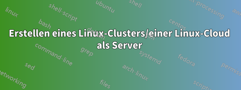 Erstellen eines Linux-Clusters/einer Linux-Cloud als Server