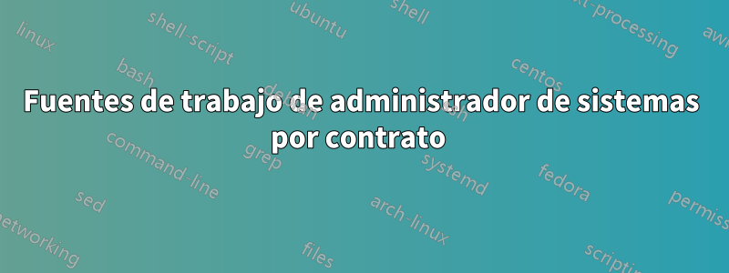 Fuentes de trabajo de administrador de sistemas por contrato 