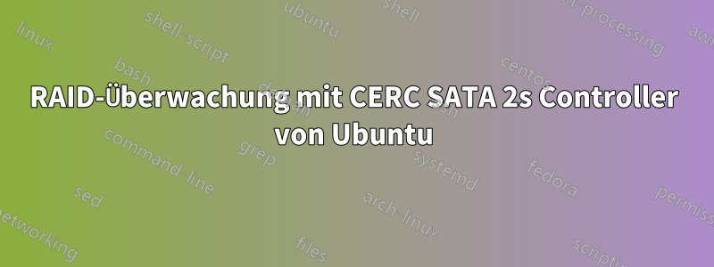 RAID-Überwachung mit CERC SATA 2s Controller von Ubuntu