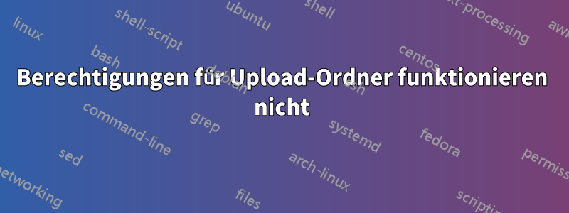 Berechtigungen für Upload-Ordner funktionieren nicht