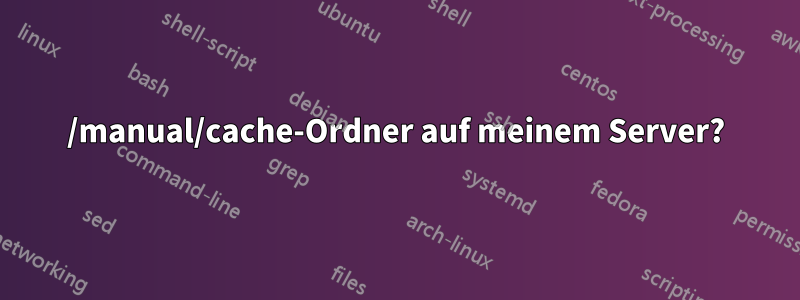 /manual/cache-Ordner auf meinem Server?