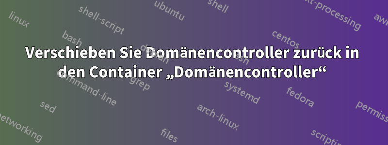 Verschieben Sie Domänencontroller zurück in den Container „Domänencontroller“