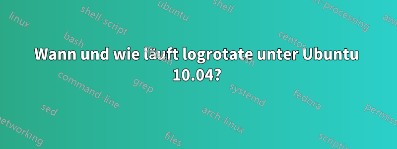 Wann und wie läuft logrotate unter Ubuntu 10.04?