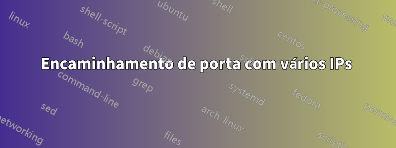 Encaminhamento de porta com vários IPs