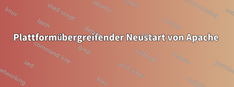 Plattformübergreifender Neustart von Apache