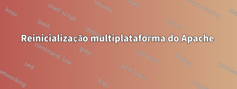 Reinicialização multiplataforma do Apache