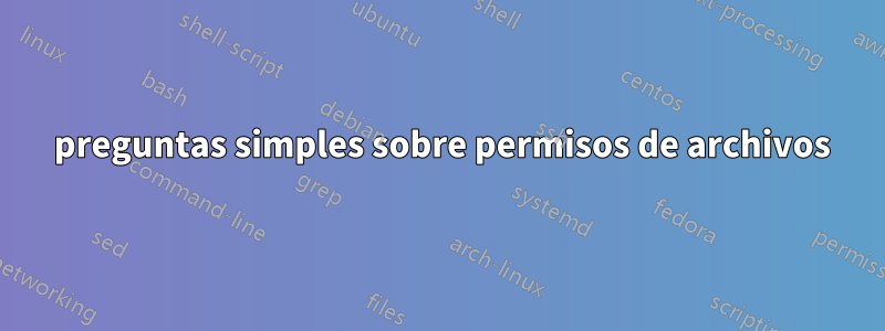 3 preguntas simples sobre permisos de archivos