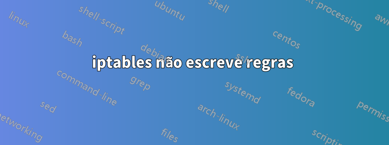 iptables não escreve regras