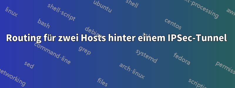 Routing für zwei Hosts hinter einem IPSec-Tunnel