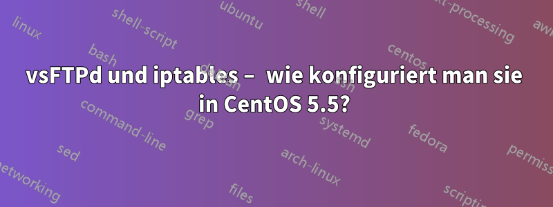 vsFTPd und iptables – wie konfiguriert man sie in CentOS 5.5?