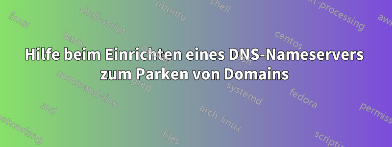 Hilfe beim Einrichten eines DNS-Nameservers zum Parken von Domains