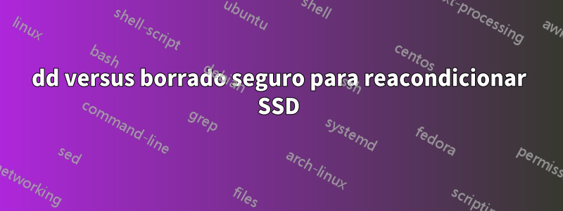 dd versus borrado seguro para reacondicionar SSD