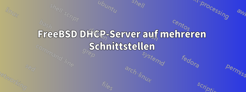 FreeBSD DHCP-Server auf mehreren Schnittstellen