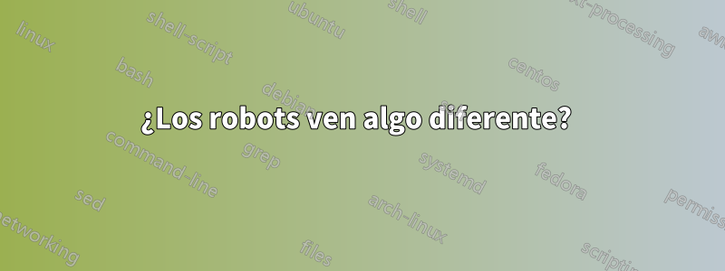 ¿Los robots ven algo diferente? 