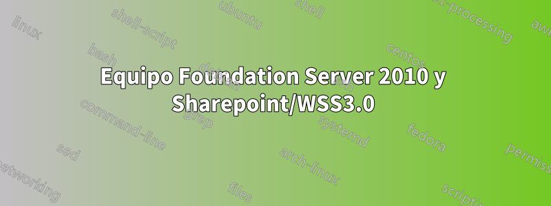 Equipo Foundation Server 2010 y Sharepoint/WSS3.0