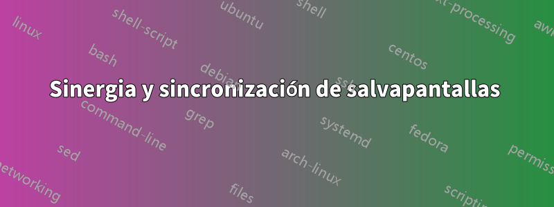 Sinergia y sincronización de salvapantallas