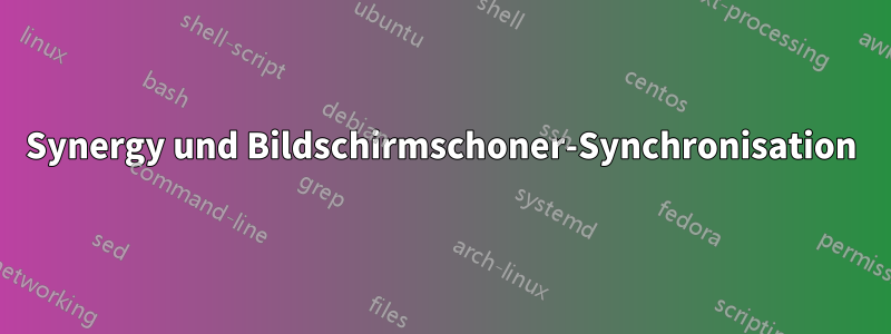 Synergy und Bildschirmschoner-Synchronisation