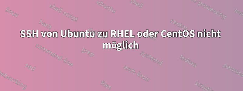 SSH von Ubuntu zu RHEL oder CentOS nicht möglich