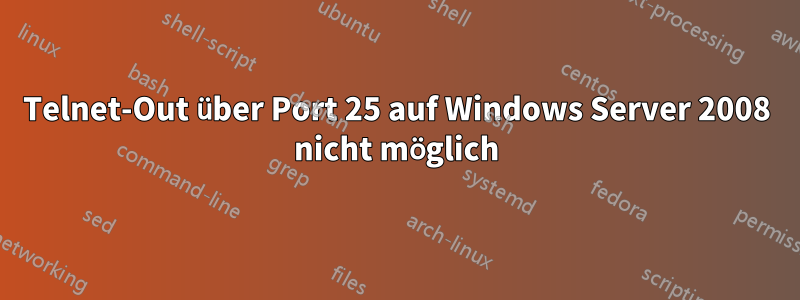 Telnet-Out über Port 25 auf Windows Server 2008 nicht möglich