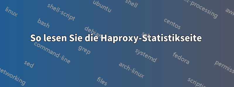 So lesen Sie die Haproxy-Statistikseite