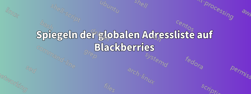 Spiegeln der globalen Adressliste auf Blackberries