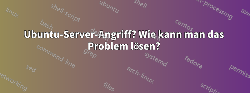 Ubuntu-Server-Angriff? Wie kann man das Problem lösen?