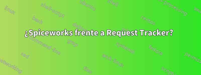 ¿Spiceworks frente a Request Tracker? 