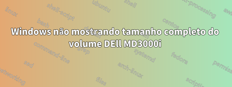 Windows não mostrando tamanho completo do volume DEll MD3000i