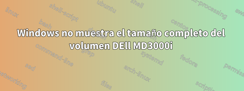 Windows no muestra el tamaño completo del volumen DEll MD3000i