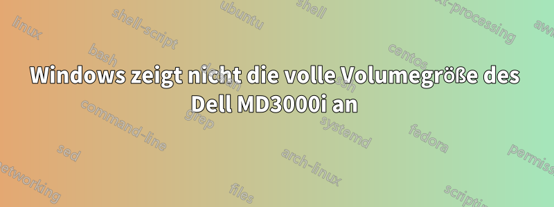 Windows zeigt nicht die volle Volumegröße des Dell MD3000i an