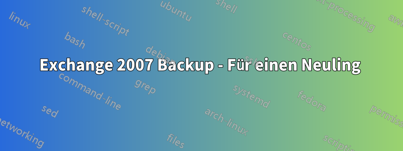 Exchange 2007 Backup - Für einen Neuling