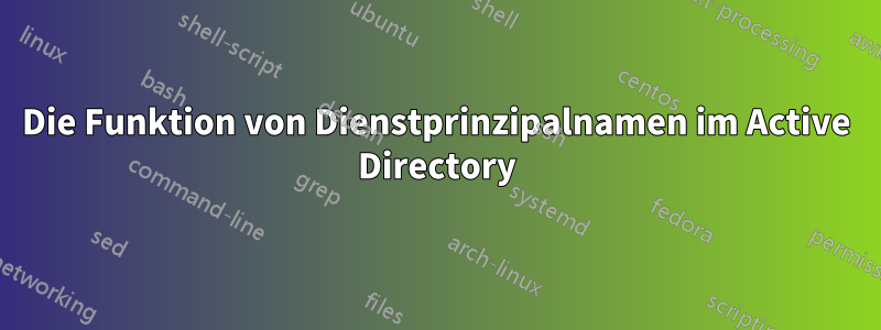 Die Funktion von Dienstprinzipalnamen im Active Directory